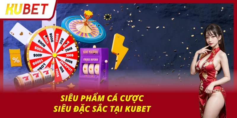 Danh mục lôi cuốn với toàn siêu phẩm cá cược
